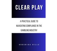 Clear Play: A Practical Guide to Navigating Compliance in the Gambling Industry