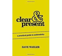 Clear & Present: A Practical Guide To Authenticity