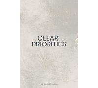 Clear Priorities: A Minimalist Notebook for Focus and Planning: A Clean Space For Reflection, Notes, And Clarity In Everyday Tasks