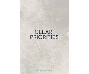 Clear Priorities: A Minimalist Notebook for Focus and Planning: A Clean Space For Reflection, Notes, And Clarity In Everyday Tasks