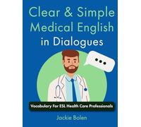 Clear & Simple Medical English in Dialogues: Vocabulary For ESL Health Care Professionals