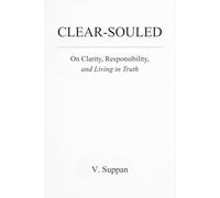 Clear-souled: On Clarity, Responsibility, and Living in Truth