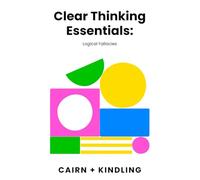 Clear Thinking Essentials: Logical Fallacies