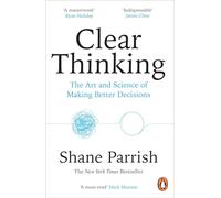 Clear Thinking – L'art et la science de prendre de meilleures décisions