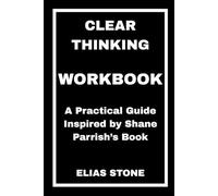 Clear Thinking Workbook: A Practical Guide Inspired by Shane Parrish’s Book