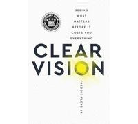 Clear Vision: Seeing What Matters Before It Cost You Everything