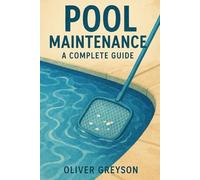 Clear Waters: The Ultimate Guide to Pool Maintenance