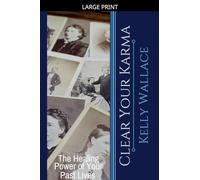 Clear Your Karma - The Healing Power Of Your Past Lives