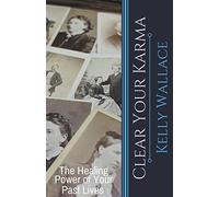 Clear Your Karma - The Healing Power Of Your Past Lives
