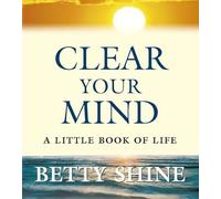 Clear Your Mind: A Little Book of Life