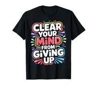 Clear Your Mind from Giving Up Motivation en Avant - T-Shirt