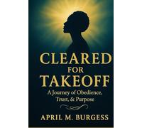 Cleared For TakeOff: A Journey of Obedience, Trust, and Purpose
