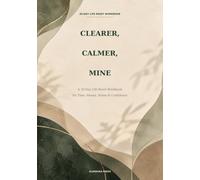 Clearer, Calmer, Mine: A 30-Day Life Reset Workbook for Time, Money, Home & Confidence