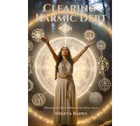 Clearing Karmic Debt: Releasing the Past to Embrace Your Divine Future