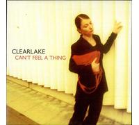 Clearlake - Can't Feel a Thing [Import]