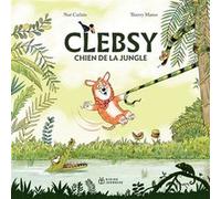 Clebsy, chien de la jungle Noé Carlain (Auteur), Thierry Manès (Illustration)