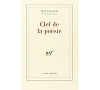 Clef de la poésie: Qui permet de distinguer le vrai du faux en toute observation ou doctrine touchant la rime, le rythme, le vers, le poète et la poésie