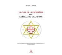 La Clef De La Prophétie Ou Le Sceau Du Grand Roi