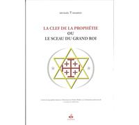 Clef de la prophétie ou le sceau du Grand Roi (La)