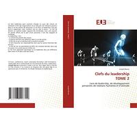 Clefs du leadership TOME 2: Livre de leadership, de développement personnel, de relations humaines et d’attitude