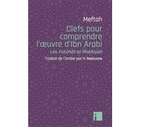 Clefs Pour Comprendre L'oeuvre D'ibn Arabi - Les Futûhât Al-Makkyah