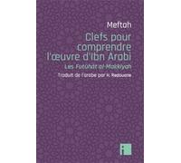 Clefs pour comprendre l'oeuvre d'Ibn Arabi Les Futûhât al-Makkyah - Meftah - I Eds - broché - Guide