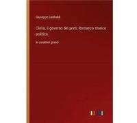 Clelia il governo dei preti Romanzo storico politicoin caratteri grandi - Giuseppe Garibaldi - BoD Third Party Titles - Livre en Anglais Giuseppe GaribaldiGiuseppe Garibaldi (Auteur)