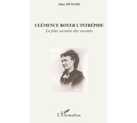 Clémence Royer l'intrépide – La plus savante des savants – L'Harmattan