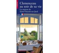 Clemenceau au soir de sa vie - La maison de Saint-Vincent-sur-Jard Denis Lavalle (Auteur), Aurélie Samuel (Auteur)