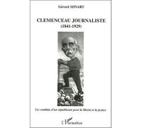 Clemenceau journaliste (1841-1929) Les combats d'un républicain pour la liberté et la justice - Gérard Minart - L'harmattan - broché - Essai