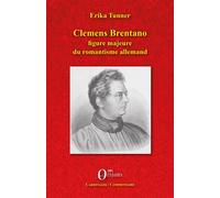 Clemens Brentano Figure majeure du romantisme allemand - Erika Tunner - Orizons - broché - Essai