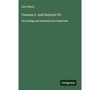 Clemens V. und Heinrich VII.: Die Anfänge des französischen Papsttums