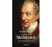 Clemens Wenzel von Metternich oder Das Gleichgewicht der Mächte: Biografie