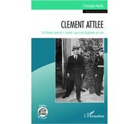 Clément Attlee Un premier ministre "normal" pour une Angleterre en crise - Christophe Heckly - L'harmattan - broché - Biographie