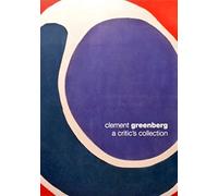 Clement Greenberg: A Critic's Collection
