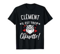 Clément Il Est Trop Chouette | Citation Humour Drôle Papa T-Shirt