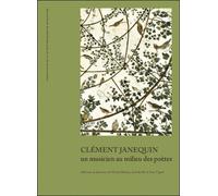 Clément Janequin : Un Musicien Au Milieu Des Poètes
