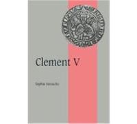 Clement V, CAMBRIDGE STUDIES IN MEDIEVAL LIFE AND THOUGHT FOURTH SERIES Sophia Menache (Auteur)