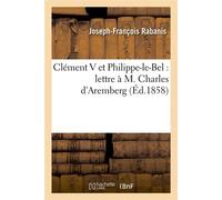 Clément V et Philippe-le-Bel : lettre à M. Charles d'Aremberg (Éd.1858) - Joseph-François Rabanis - Hachette Bnf - broché - Livre