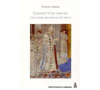 Clément VI au travail Lire, écrire, prêcher au XIVe siècle - Etienne Anheim - De La Sorbonne Editions - broché - Etude