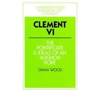 Clement VI, Cambridge Studies in Medieval Life and Thought: Fourth Series, 13 Diana Wood (Auteur)