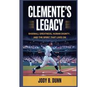 Clemente’s Legacy: Baseball Greatness, Human Dignity, and the Spirit That Lives On