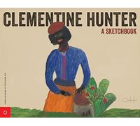 Clementine Hunter: A Sketchbook