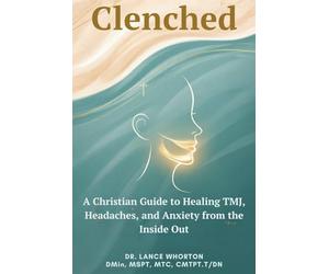 Clenched: A Christian Guide to Healing TMJ, Headaches, and Anxiety from the Inside Out