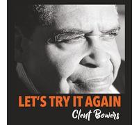 Clent Bowers - Let's Try It Again