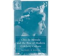 Cléo De Mérode And The Rise Of Modern Celebrity Culture