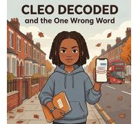 Cleo Decoded and the One Wrong Word: A Story About Phishing, Fake Messages, and Staying Safe from Online Scams (Ages 7-11)
