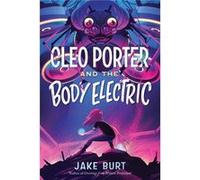 Cleo Porter and the Body Electric by Jake Burt Jake Burt (Auteur)