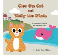 Cleo the Cat and Wally the Whale: A Story About Friendship and Overcoming Fears.
