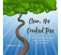 Cleon, the Crooked Tree: A Tale of Self-Acceptance and Life Purpose for All Ages